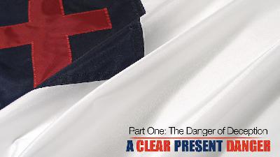Clear & Present Danger: The Danger of Deception Clear & Present Danger: The Danger of Deception