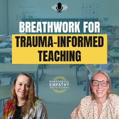 Breathwork for Trauma-informed Teaching Ft. Nichole Fuller w/Anita Nowak - Purposeful Empathy