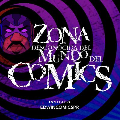 Ep. 12 - La Zona Desconocida del Mundo del Comics con EdwinComicspr