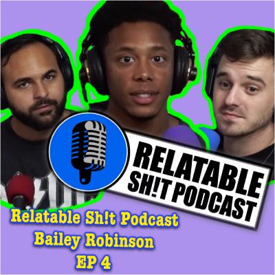 Relatable Sh!t Podcast: Bailey Robinson - EP 4