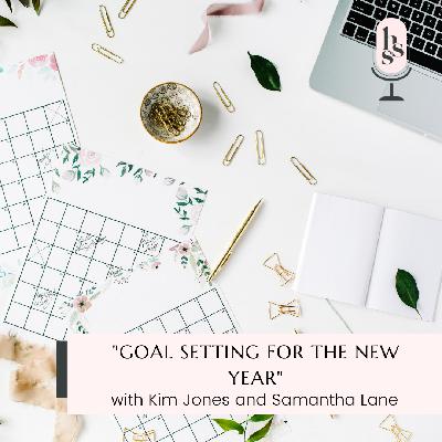 Goal Setting for the New Year with Kim Jones and Samantha Lane