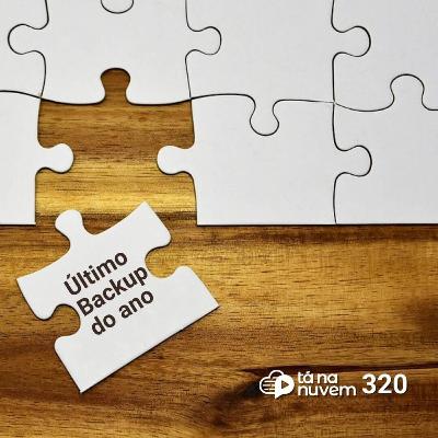Tá Na Nuvem 320 - Último backup do ano Tá Na Nuvem 320 - Último backup do ano