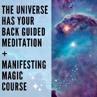 119 // The Universe Has Your Back Guided Meditation + Manifesting Magic Course