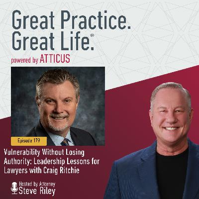 Vulnerability Without Losing Authority: Leadership Lessons for Lawyers with Craig Ritchie | Ep 179