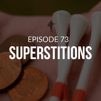 Episode 73: Superstitions