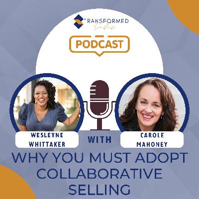 Why You Must Adopt Collaborative Selling with Carole Mahoney