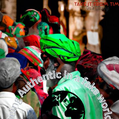 Being authentic in a fake world Being authentic in a fake world