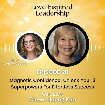 Magnetic Confidence: Unlock Your 3 Superpowers For Effortless Success With Chew-Hoong Koh Magnetic Confidence: Unlock Your 3 Superpowers For Effortless Success With Chew-Hoong Koh