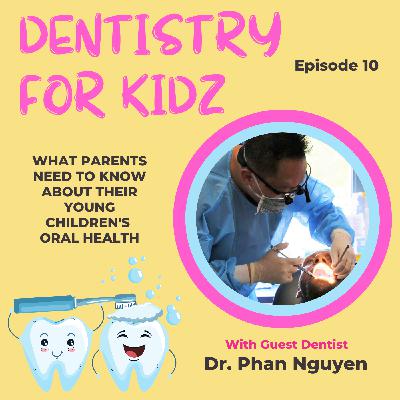 What Parents Need to Know About Their Young Children's Oral Health with Dr. Phan Nguyen