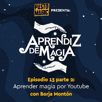 Episodio 13 parte 2 Aprender Magia en Youtube con Borja Montón