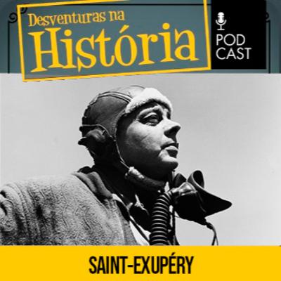 #125 Desventuras na História: O autor de 'O Pequeno Príncipe' que desapareceu em voo na 2ª Guerra