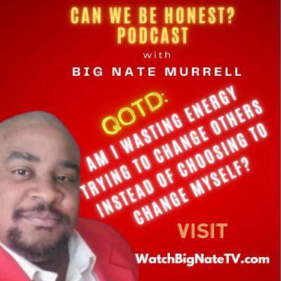 Self Assessment QOTD: WHO ARE YOU TRYING TO CHANGE