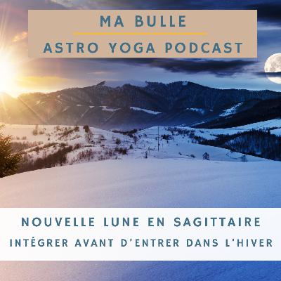 198. Nouvelle Lune en Sagittaire: intégrer avant d'entrer dans l'hiver 198. Nouvelle Lune en Sagittaire: intégrer avant d'entrer dans l'hiver