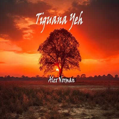 Alex Norman - Tiguana Yeh
