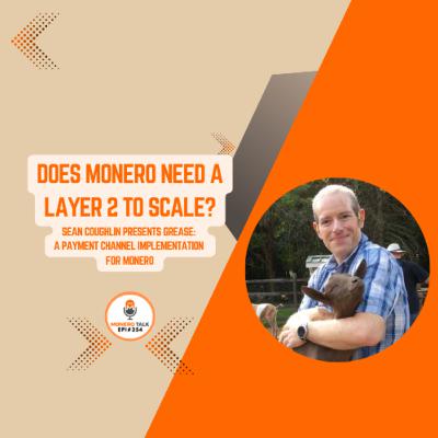 Does Monero need a L2? Sean Coughlin presents Grease: a payment channel implementation for Monero | EPI 354