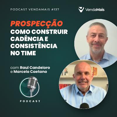 Prospecção: como construir cadência e consistência no time - Podcast VendaMais #137