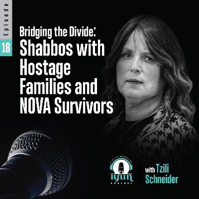 Episode 18 - Bridging the Divide: Shabbos with Hostage Families and NOVA Survivors