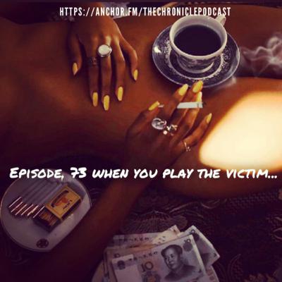 Episode. 73 when you play the victim Episode. 73 when you play the victim