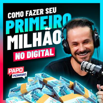 Como fazer seu 1° milhão no Marketing Digital | Podcast Papo Pioneiro #EP 26