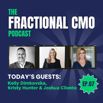 S2 Ep7: The Fractional CMO Podcast - Kristy Hunter, Kelly Dimkovska & Joshua Cilento S2 Ep7: The Fractional CMO Podcast - Kristy Hunter, Kelly Dimkovska & Joshua Cilento