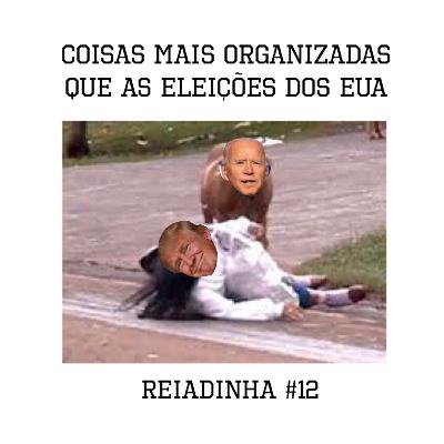 Reiadinha #12 - Coisas mais organizadas que as eleições americanas Reiadinha #12 - Coisas mais organizadas que as eleições americanas