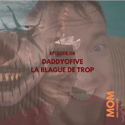 Enquete 6 : la blague de trop deDaddyOFive