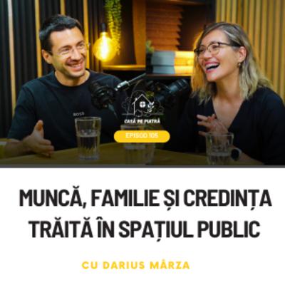 105: Muncă, familie și credința trăită în spațiul public cu Darius Mârza și Teodora Aușan