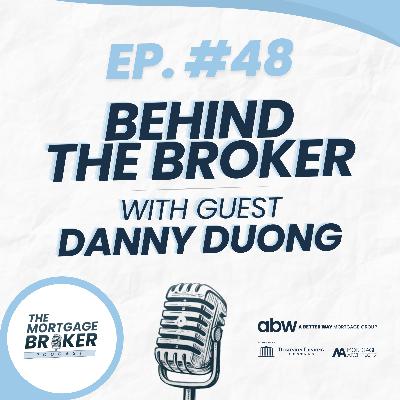 48: BEHIND THE BROKER with Danny Duong