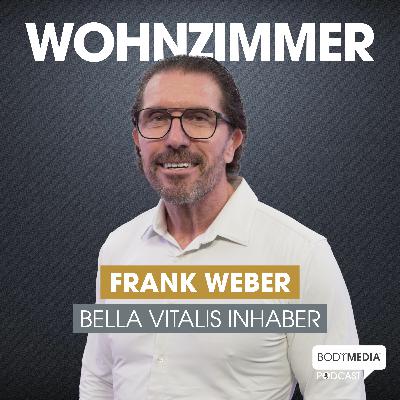(#17) Frank Weber - Bella Vitalis Inhaber über seinen Aufstieg, Motivation und wer der beste Ratgeber ist
