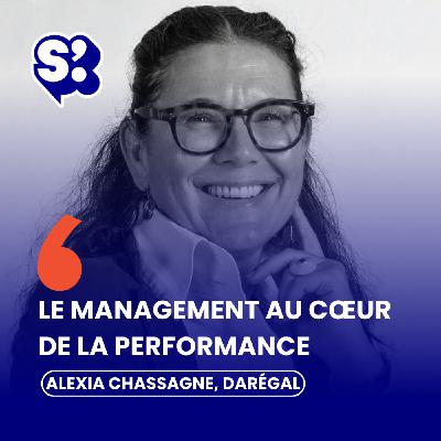 Comment bien manager ? Avec Alexia Chassagne, CEO Darégal Group