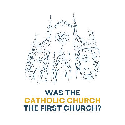 Was The Catholic Church The First Church?