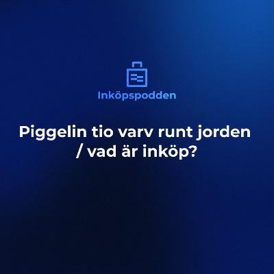 1. Piggelin tio varv runt jorden / Vad är inköp?