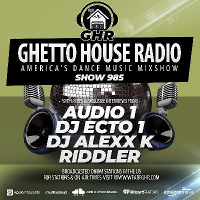GHR - Show 985 - Audio 1, DJ Ecto 1, Riddler, DJ Alexx K