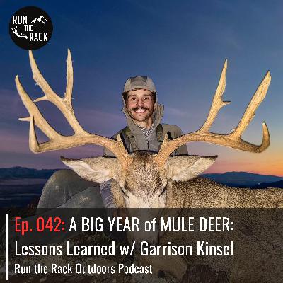 Ep. 042: A BIG YEAR of MULE DEER: Lessons Learned w/ Garrison Kinsel