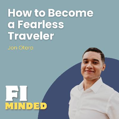 How to Get the Courage to Travel More Adventurously | E174 Jon Otero