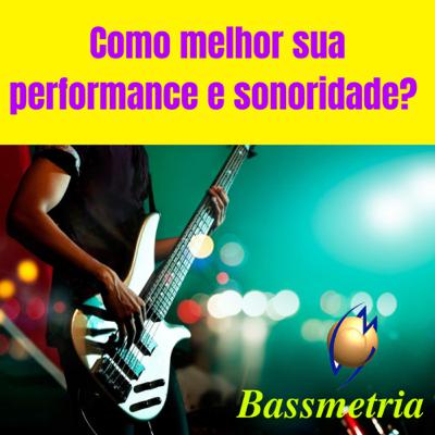 Como melhorar a performance e a sonoridade ?