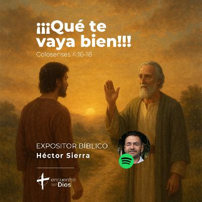 ¡Qué te vaya bien! – Colosenses 4:16-18. Expositor Bíblico: Héctor Sierra ¡Qué te vaya bien! – Colosenses 4:16-18. Expositor Bíblico: Héctor Sierra