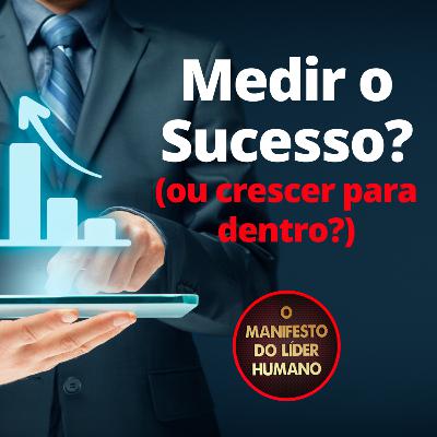 Medir o Sucesso? Ou crescer para dentro? 🤔🤔🤔