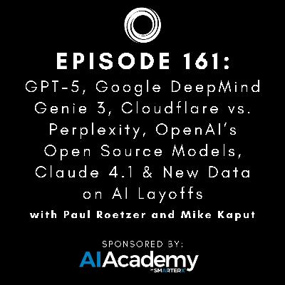 #161: GPT-5, Google DeepMind Genie 3, Cloudflare vs. Perplexity, OpenAI’s Open Source Models, Claude 4.1 & New Data on AI Layoffs