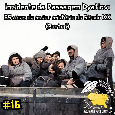 #16 - Incidente da Passagem Dyatlov: 65 anos do maior mistério do século XX (Parte 1)