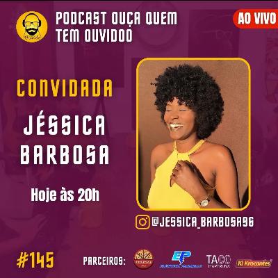 PODCAST 145 | JESSICA BARBOSA