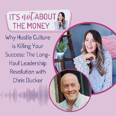 Why Hustle Culture is Killing Your Success: The Long-Haul Leadership Revolution with Chris Ducker