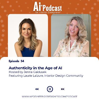 EP 54: Authenticity in the Age of AI - Real Talk with Laurie Laizure from Interior Design Community