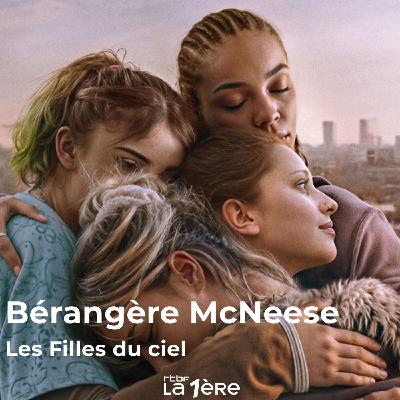 Bérangère McNeese et son premier long-métrage "Les Filles du ciel" : Une histoire de sororité entre 4 jeunes filles qui manient l’art de la débrouille pour s’en sortir Bérangère McNeese et son premier long-métrage "Les Filles du ciel" : Une histoire de sororité entre 4 jeunes filles qui manient l’art de la débrouille pour s’en sortir