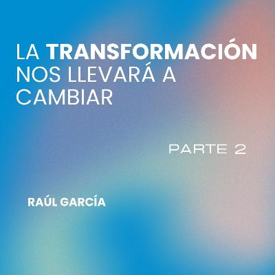 La transformación nos llevará a cambiar - Parte II | Conferencia 21-09-25