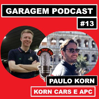 Garagem Podcast #13: Bate-papo com Paulo Korn (APC e Korn Cars)