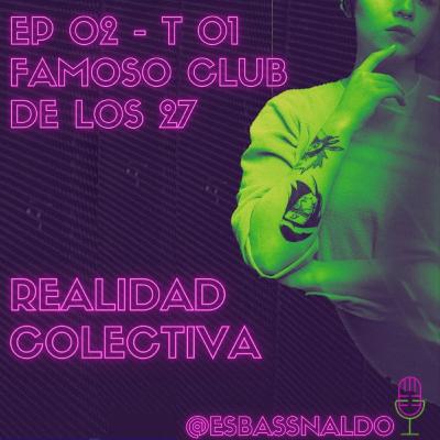 EP 02 - T01 FAMOSO CLUB DE LOS 27 EP 02 - T01 FAMOSO CLUB DE LOS 27