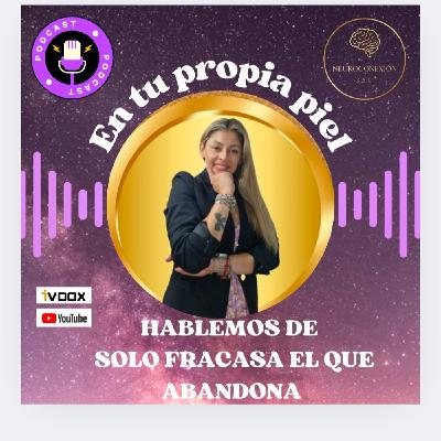 SOLO FRACASA EL QUE ABANDONA SOLO FRACASA EL QUE ABANDONA