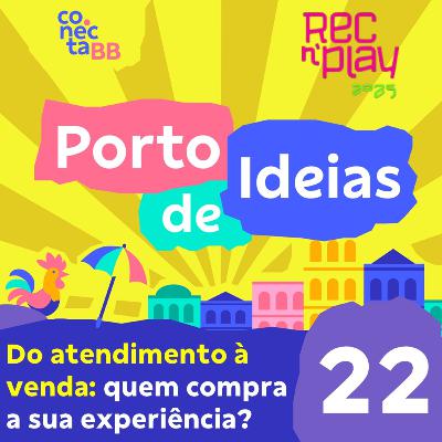 Do atendimento à Venda: Quem Compra a Sua Experiência? [Rec'n'Play 2025] - Porto de Ideias #22