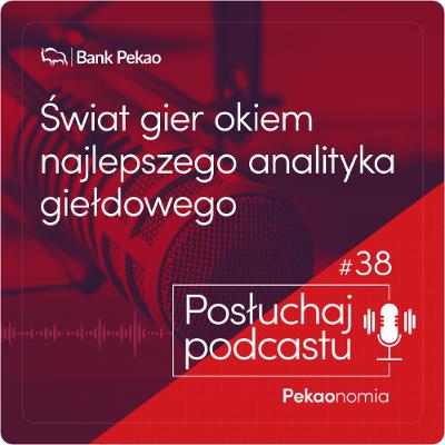 Pekaonomia - odc. 38 - Świat gier okiem najlepszego analityka giełdowego